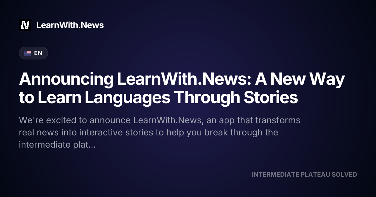 Announcing LearnWith.News: A New Way to Learn Languages Through Stories